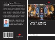 The dark legacy of Christian teaching的封面