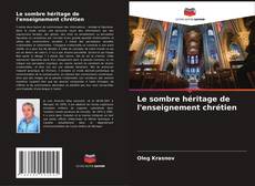 Bookcover of Le sombre héritage de l'enseignement chrétien