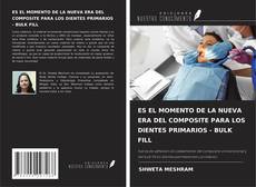 Copertina di ES EL MOMENTO DE LA NUEVA ERA DEL COMPOSITE PARA LOS DIENTES PRIMARIOS - BULK FILL