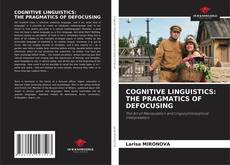 COGNITIVE LINGUISTICS: THE PRAGMATICS OF DEFOCUSING的封面