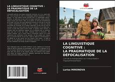Bookcover of LA LINGUISTIQUE COGNITIVE : LA PRAGMATIQUE DE LA DÉFOCALISATION