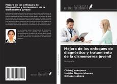 Bookcover of Mejora de los enfoques de diagnóstico y tratamiento de la dismenorrea juvenil