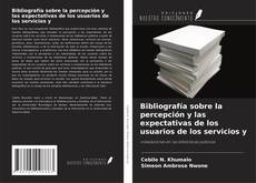 Bibliografía sobre la percepción y las expectativas de los usuarios de los servicios y kitap kapağı