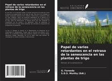 Copertina di Papel de varios retardantes en el retraso de la senescencia en las plantas de trigo