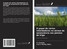 Copertina di O papel de vários retardadores no atraso de senescência nas plantas de trigo