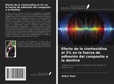 Portada del libro de Efecto de la clorhexidina al 2% en la fuerza de adhesión del composite a la dentina