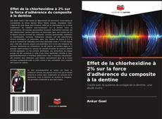 Bookcover of Effet de la chlorhexidine à 2% sur la force d'adhérence du composite à la dentine
