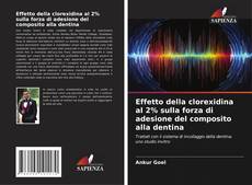 Effetto della clorexidina al 2% sulla forza di adesione del composito alla dentina的封面