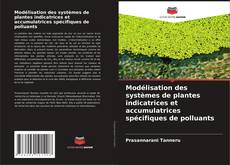 Capa do livro de Modélisation des systèmes de plantes indicatrices et accumulatrices spécifiques de polluants 