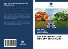 DER RÜCKSICHTSLOSE WEG ZUR ERNÄHRUNG kitap kapağı