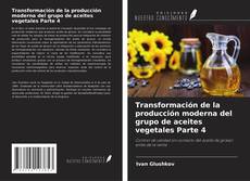 Buchcover von Transformación de la producción moderna del grupo de aceites vegetales Parte 4