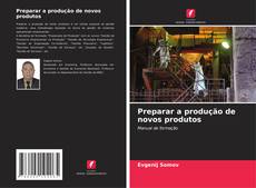 Bookcover of Preparar a produção de novos produtos