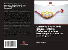 Couverture de Comment le taux de la banque centrale, l'inflation et le taux d'excahnge affectent-ils les banques ?