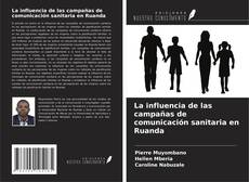 Copertina di La influencia de las campañas de comunicación sanitaria en Ruanda