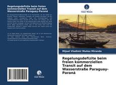 Buchcover von Regelungsdefizite beim freien kommerziellen Transit auf dem Wasserstraße Paraguay-Paraná