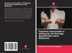 Buchcover von Factores Associados à Utilização de Entrega Qualificada entre Mulheres