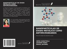 Portada del libro de NANOPARTÍCULAS DE ÓXIDO METÁLICO COMO ANTIMICROBIANOS