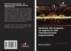 Bookcover of Gestione del progetto - un approccio alla ristrutturazione organizzativa