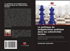 Capa do livro de La politique de budgétisation publique dans les collectivités locales 