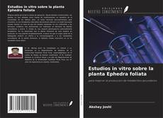 Capa do livro de Estudios in vitro sobre la planta Ephedra foliata 