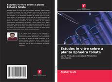 Buchcover von Estudos in vitro sobre a planta Ephedra foliata