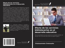 Capa do livro de Efecto de los servicios bibliotecarios en el desarrollo educativo 
