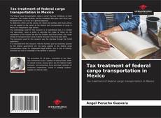 Tax treatment of federal cargo transportation in Mexico的封面