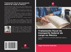 Buchcover von Tratamento fiscal do transporte federal de carga no México