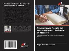 Copertina di Trattamento fiscale del trasporto merci federale in Messico