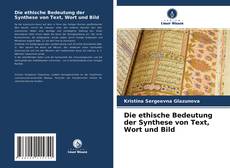 Bookcover of Die ethische Bedeutung der Synthese von Text, Wort und Bild