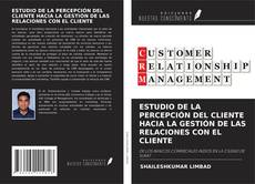 ESTUDIO DE LA PERCEPCIÓN DEL CLIENTE HACIA LA GESTIÓN DE LAS RELACIONES CON EL CLIENTE kitap kapağı
