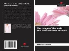 The image of the addict self with anorexia nervosa的封面