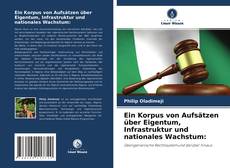 Borítókép a  Ein Korpus von Aufsätzen über Eigentum, Infrastruktur und nationales Wachstum: - hoz