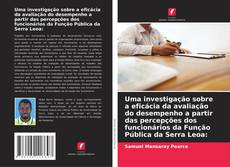 Copertina di Uma investigação sobre a eficácia da avaliação do desempenho a partir das percepções dos funcionários da Função Pública da Serra Leoa: