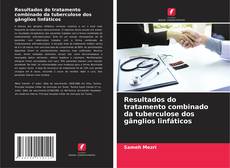 Bookcover of Resultados do tratamento combinado da tuberculose dos gânglios linfáticos