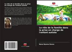 Обложка Le rôle de la famille dans la prise en charge de l'enfant autiste