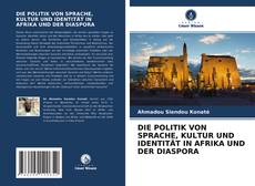 Couverture de DIE POLITIK VON SPRACHE, KULTUR UND IDENTITÄT IN AFRIKA UND DER DIASPORA