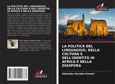Bookcover of LA POLITICA DEL LINGUAGGIO, DELLA CULTURA E DELL'IDENTITÀ IN AFRICA E NELLA DIASPORA