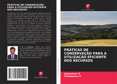 Copertina di PRÁTICAS DE CONSERVAÇÃO PARA A UTILIZAÇÃO EFICIENTE DOS RECURSOS