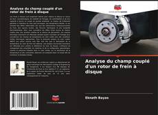 Analyse du champ couplé d'un rotor de frein à disque kitap kapağı