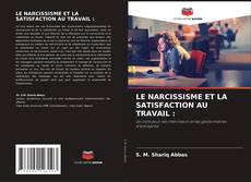 LE NARCISSISME ET LA SATISFACTION AU TRAVAIL : kitap kapağı