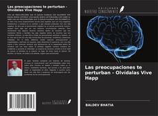 Buchcover von Las preocupaciones te perturban - Olvídalas Vive Happ