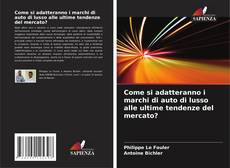Capa do livro de Come si adatteranno i marchi di auto di lusso alle ultime tendenze del mercato? 