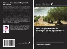 Buchcover von Uso de polímeros de hidrogel en la agricultura