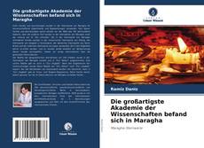 Couverture de Die großartigste Akademie der Wissenschaften befand sich in Maragha