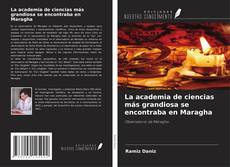 Portada del libro de La academia de ciencias más grandiosa se encontraba en Maragha