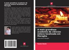 Couverture de A mais grandiosa academia de ciências estava localizada em Maragha