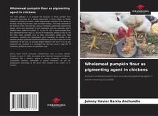 Wholemeal pumpkin flour as pigmenting agent in chickens的封面