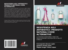 Portada del libro de RESISTENZA AGLI ANTIBIOTICI: PRODOTTI NATURALI COME ALTERNATIVE