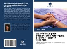 Обложка Wahrnehmung der pflegerischen Versorgung des onkologischen Patienten